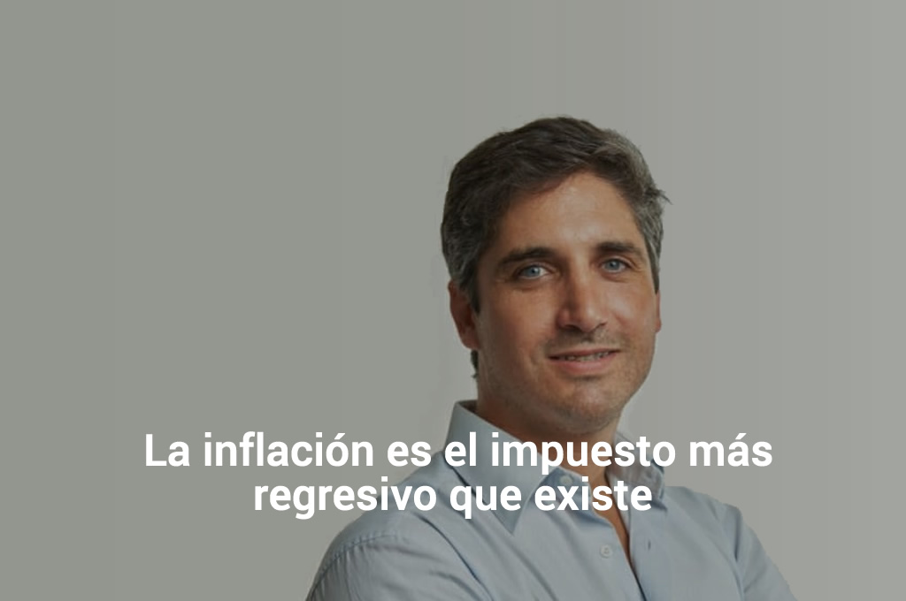 La inflación es el impuesto más regresivo que existe